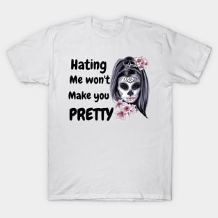 hating me wont make you pretty T-Shirt